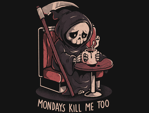Mondays Kill Me Too