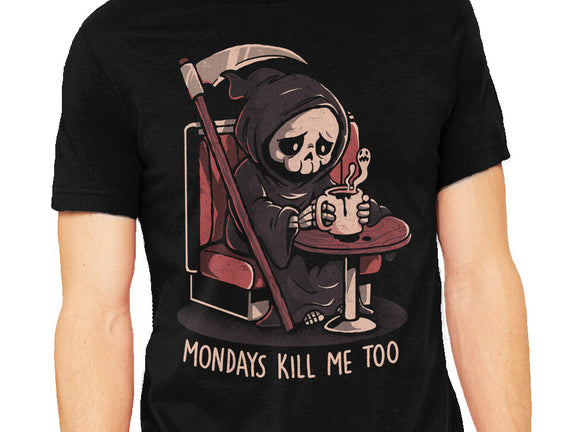 Mondays Kill Me Too