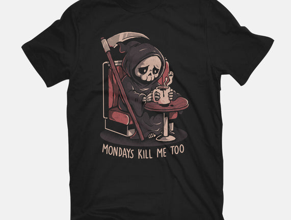 Mondays Kill Me Too