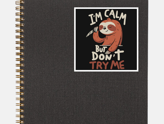 I'm Calm But Don't Try Me