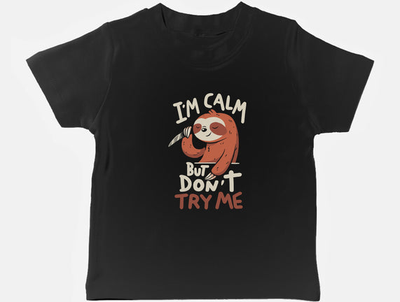 I'm Calm But Don't Try Me