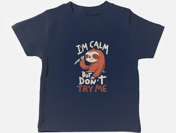 I'm Calm But Don't Try Me