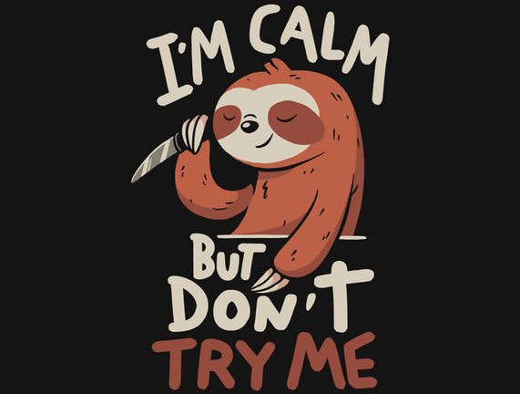 I'm Calm But Don't Try Me