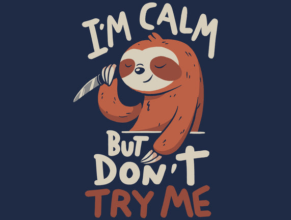 I'm Calm But Don't Try Me