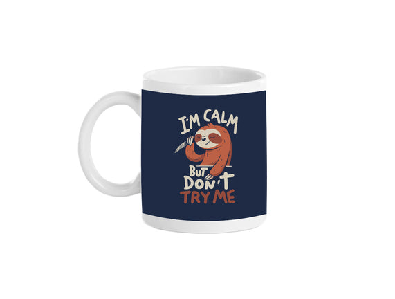 I'm Calm But Don't Try Me