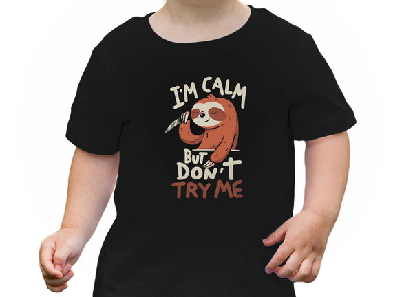 I'm Calm But Don't Try Me