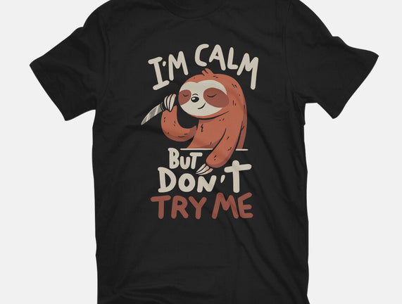 I'm Calm But Don't Try Me