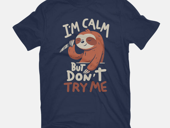 I'm Calm But Don't Try Me