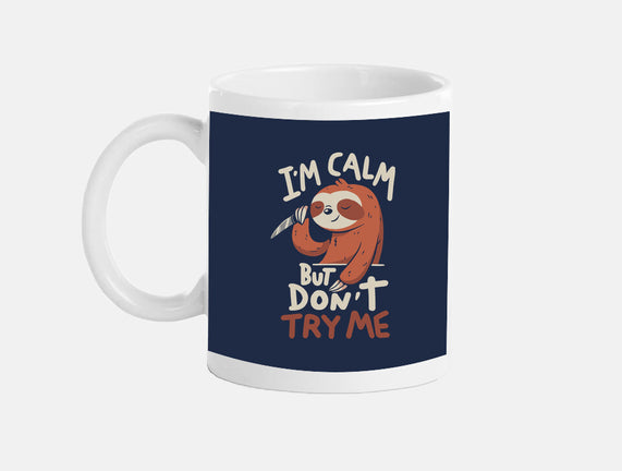 I'm Calm But Don't Try Me