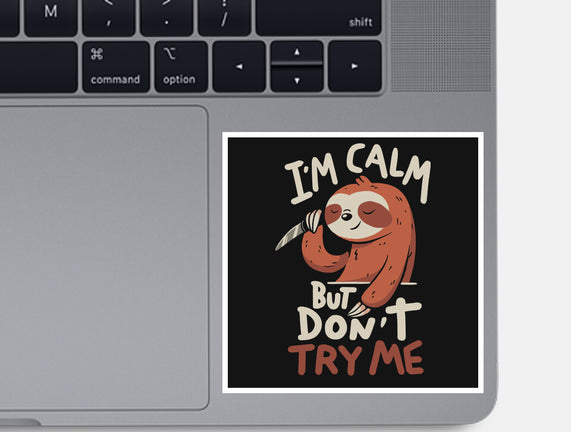 I'm Calm But Don't Try Me
