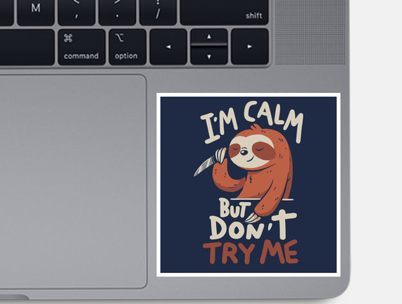 I'm Calm But Don't Try Me