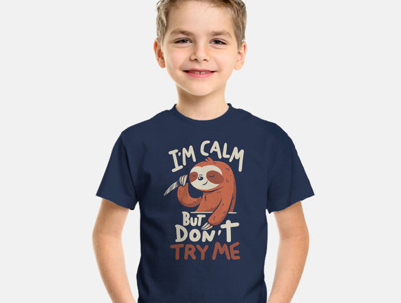 I'm Calm But Don't Try Me