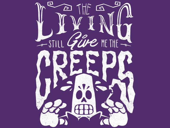 The Living Give Me The Creeps