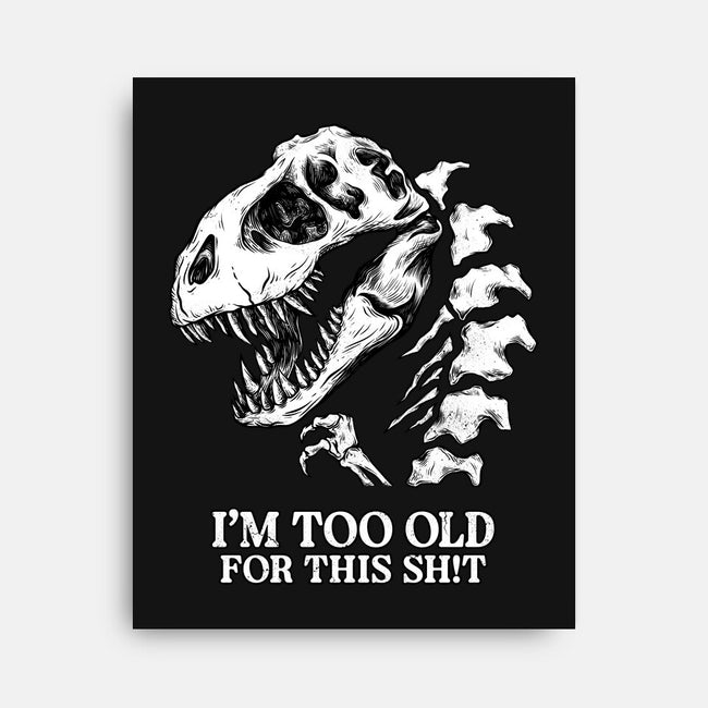 I'm Too Old For This-None-Stretched-Canvas-alfbocreative