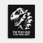 I'm Too Old For This-None-Stretched-Canvas-alfbocreative