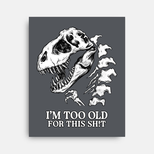 I'm Too Old For This-None-Stretched-Canvas-alfbocreative