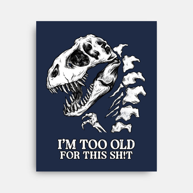 I'm Too Old For This-None-Stretched-Canvas-alfbocreative
