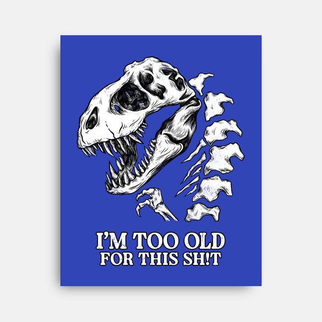 I'm Too Old For This-None-Stretched-Canvas-alfbocreative