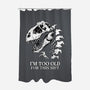 I'm Too Old For This-None-Polyester-Shower Curtain-alfbocreative
