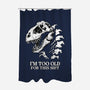 I'm Too Old For This-None-Polyester-Shower Curtain-alfbocreative