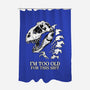 I'm Too Old For This-None-Polyester-Shower Curtain-alfbocreative