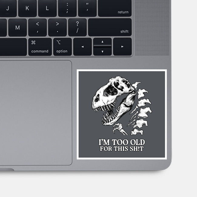 I'm Too Old For This-None-Glossy-Sticker-alfbocreative