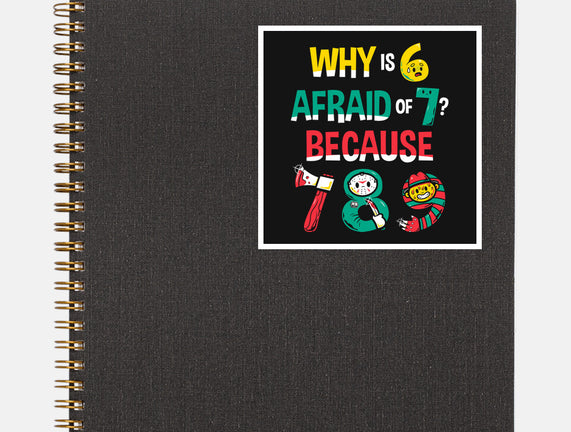 Why Is 6 Afraid Of 7