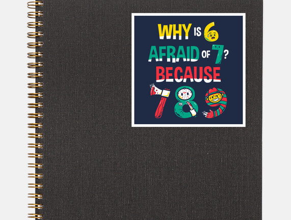 Why Is 6 Afraid Of 7