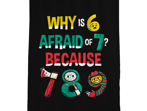 Why Is 6 Afraid Of 7