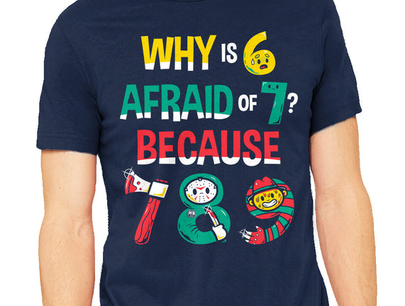 Why Is 6 Afraid Of 7