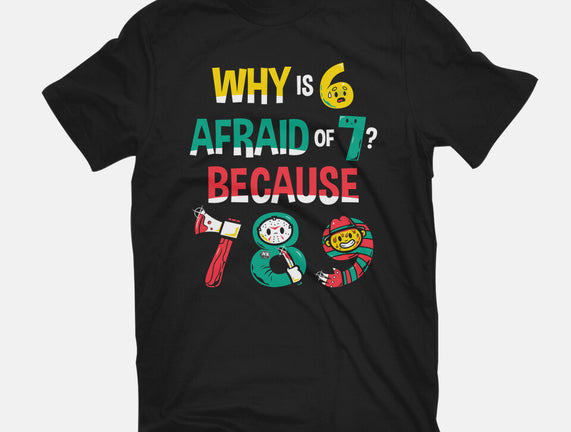 Why Is 6 Afraid Of 7