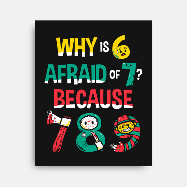 Why Is 6 Afraid Of 7-None-Stretched-Canvas-krisren28