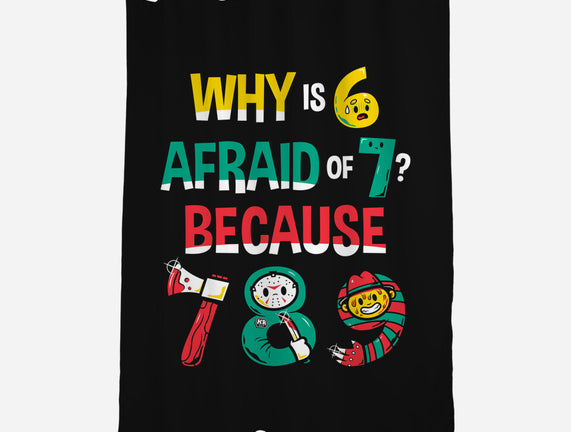 Why Is 6 Afraid Of 7