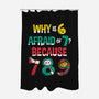 Why Is 6 Afraid Of 7-None-Polyester-Shower Curtain-krisren28