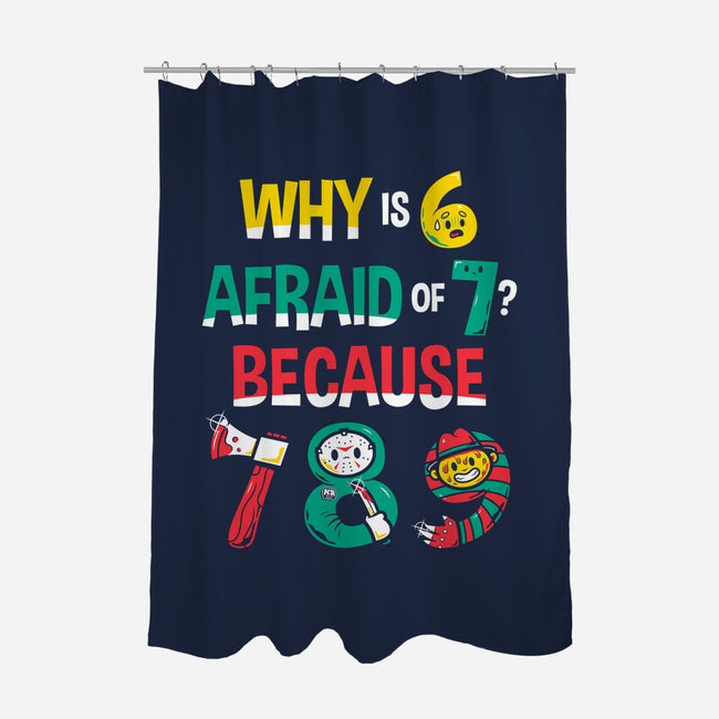 Why Is 6 Afraid Of 7-None-Polyester-Shower Curtain-krisren28