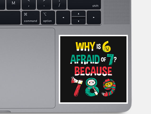 Why Is 6 Afraid Of 7