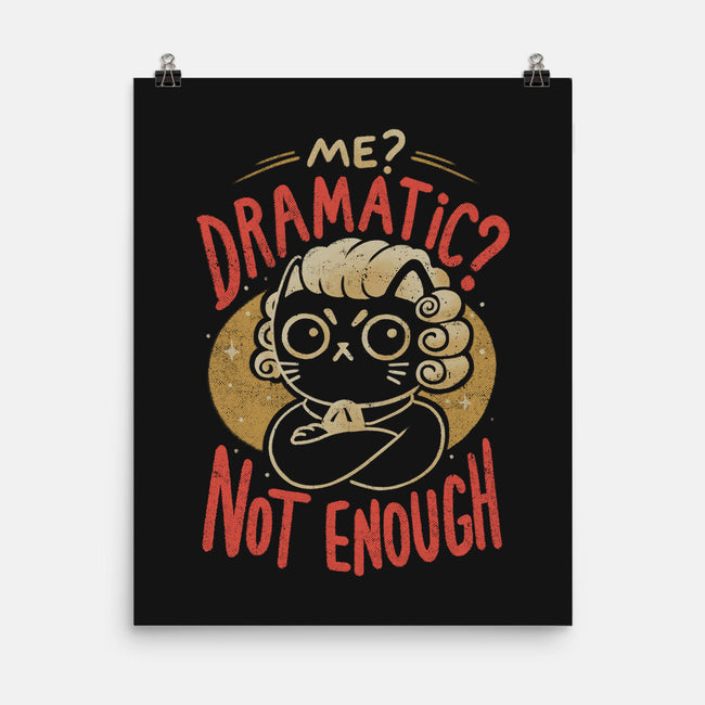 Not Dramatic Enough-None-Matte-Poster-eduely