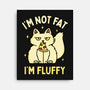 I'm Not Fat I'm Fluffy-None-Stretched-Canvas-brunopires