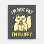 I'm Not Fat I'm Fluffy-None-Stretched-Canvas-brunopires
