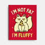 I'm Not Fat I'm Fluffy-None-Stretched-Canvas-brunopires