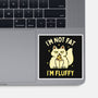 I'm Not Fat I'm Fluffy-None-Glossy-Sticker-brunopires