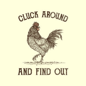 Cluck Around And Find Out Cluck Around And Find Out