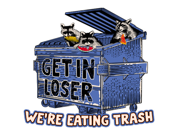 Get In Loser We're Eating Trash