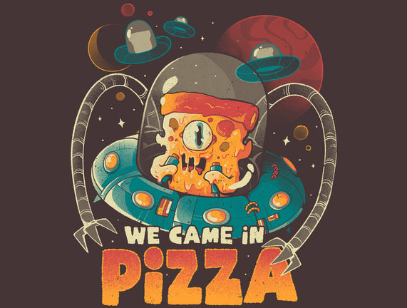 We Came In Pizza