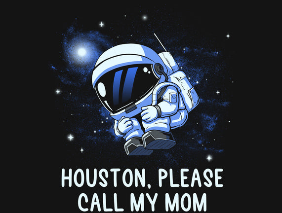 Houston Please Call My Mom