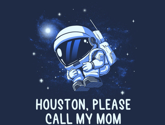 Houston Please Call My Mom