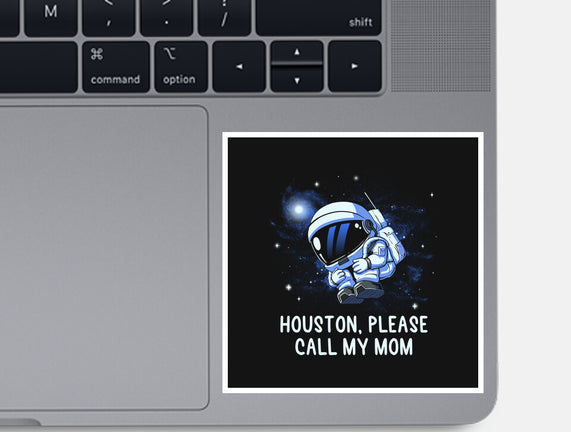 Houston Please Call My Mom