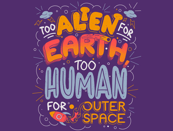 Too Alien For Earth