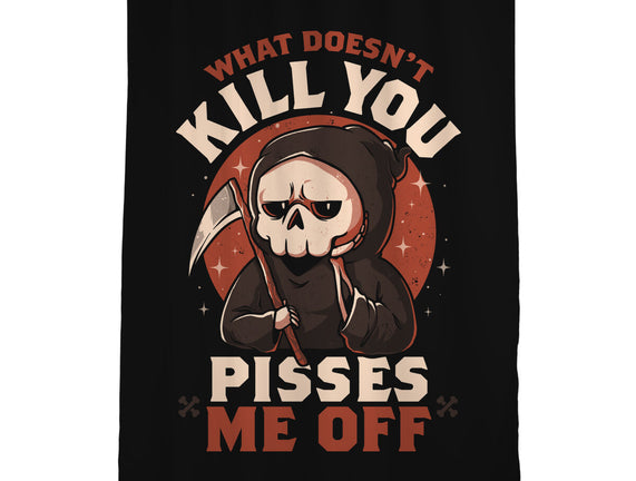 What Doesn't Kill You Pisses Me Off