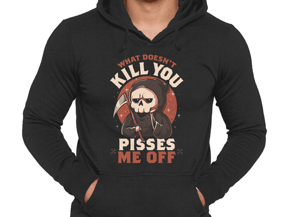 What Doesn't Kill You Pisses Me Off